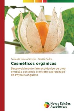 Cosméticos orgânicos: Desenvolvimento farmacotécnico de uma emulsão contendo o extrato padronizado de Physalis angulata, do autor Scremin Fernando Mateus; Paulino Niraldo