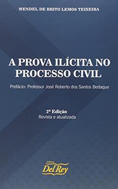 A Prova Ilícita no Processo Civil, do autor Wendel de Brito Lemos Teixeira