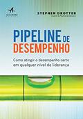 Ler Pipeline de Desempenho: Como Atingir o Desempenho Certo em Qualquer Nível de Liderança, do autor Stephen Drotter