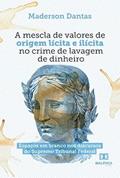 Ler A mescla de valores de origem lícita e ilícita no crime de lavagem de dinheiro: espaços em branco nos discursos do Supremo Tribunal Federal, do autor Maderson Amorim Dantas da Silva Ler A mescla de valores de origem lícita e ilícita no crime de lavagem de dinheiro: espaços em branco nos discursos do Supremo Tribunal Federal, do autor Maderson Amorim Dantas da Silva