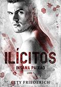 Ler ILÍCITOS 1: Insana paixão, do autor Lety Friederich