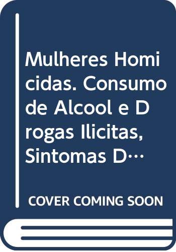 Ler Mulheres Homicidas. Consumo de Álcool e Drogas Ilícitas, Sintomas Depressivos e Aspectos da Sexualidade, do autor Adriana de M. Nunes Martorelli Ler Mulheres Homicidas. Consumo de Álcool e Drogas Ilícitas, Sintomas Depressivos e Aspectos da Sexualidade, do autor Adriana de M. Nunes Martorelli