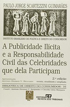 Publicidade Ilícita e a Responsabilidade Civil das Celebridades que Dela Participam - Volume 16, do autor Paulo Jorge Scartezzini Guimarães
