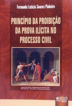 Princípio da Proibição da Prova Ilícita no Processo Civil, do autor Fernanda Leticia Soares Pinheiro
