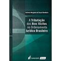Ler A Tributação dos Atos Ilícitos no Ordenamento Jurídico Brasileiro, do autor Octávio Morgado de Souza Bandeira Ler A Tributação dos Atos Ilícitos no Ordenamento Jurídico Brasileiro, do autor Octávio Morgado de Souza Bandeira
