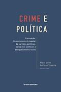 Ler Crime e política: corrupção, financiamento irregular de partidos políticos, caixa dois eleitoral e enriquecimento ilícito, do autor Adriano Teixeira Alaor Leite