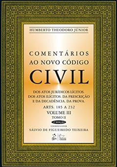 Comentários ao Novo Código Civil - Arts. 185 A 232 - Vol.III - Tomo II - Coleção: Tomo II - Dos Atos Jurídicos Lícitos. Dos Atos Ilícitos. Da ... Da Prova - Arts. 185 a 232: Volume 3, do autor Humberto Theodoro Júnior