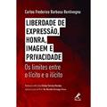 Ler LIBERDADE DE EXPRESSÃO, HONRA, IMAGEM E PRIVACIDADE: Os Limites entre o lícito e o ilícito, do autor Carlos Frederico Barbosa Bentivegna