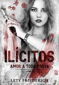 Ler ILÍCITOS 2: Amor a Toda Prova, do autor Lety Friederich