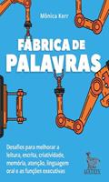 Fábrica de palavras: Desafios para melhorar a leitura, escrita, criatividade, memória, atenção, linguagem oral e as funções executivas, do autor Mônica Kerr