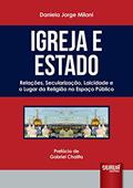 Ler Igreja e Estado: Relações, Secularização, Laicidade e o Lugar da Religião no Espaço Público - Prefácio de Gabriel Chalita, do autor Daniela Jorge Milani Ler Igreja e Estado: Relações, Secularização, Laicidade e o Lugar da Religião no Espaço Público - Prefácio de Gabriel Chalita, do autor Daniela Jorge Milani