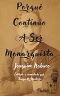 Ler Porquê Continuo A Ser Monarquista, do autor Joaquim Nabuco; Thiago R. Monteiro