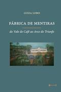 Ler Fábrica de Mentiras: do Vale do Café ao Arco do Triunfo, do autor Luiza Lobo