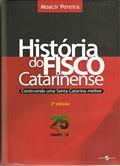 Ler História do Fisco Catarinense: Construindo uma Santa Catarina Melhor, do autor Moacir Pereira