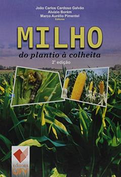 Milho. Do Plantio à Colheita, do autor João Carlos Cardoso Galvão