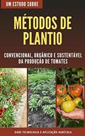 Ler MÉTODOS DE PLANTIO DE TOMATE | Convencional, Orgânico e Sustentavel, do autor DARE AGRO
