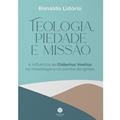 Ler Teologia, Piedade e Missão: A Influência de Gisbertus Voetius na Missiologia e no Plantio de Igrejas, do autor Ronaldo Lidório