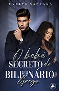 Ler O Bebê Secreto do Bilionário Grego: IMPÉRIO GALANIS, do autor Evelyn Santana