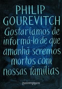 Gostaríamos de informá-lo de que amanhã seremos mortos com nossas famílias, do autor Philip Gourevitch