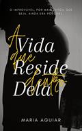 Ler A Vida que Reside dentro Dela, do autor Maria Aguiar