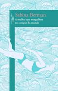 Ler A mulher que mergulhou no coração do mundo, do autor Sabina Berman