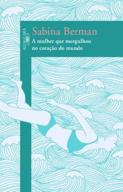 A mulher que mergulhou no coração do mundo, do autor Sabina Berman