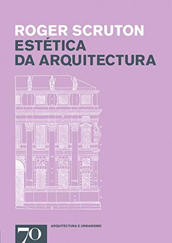 Ler Estética da Arquitectura, do autor Roger Scruton