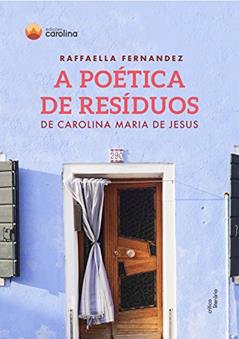 A poética de resíduos de Carolina Maria de Jesus, do autor Raffaella Fernandez