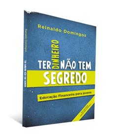 Ter Dinheiro Não tem Segredo, do autor Reinaldo Domingos
