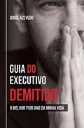 Ler Carreira: Guia do Executivo Demitido: O melhor pior ano da minha vida: recolocação profissional, busca de empregos e negócios, do autor Jorge Azevedo