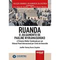 Ler Ruanda - O Julgamento de Pauline Nyiramasuhuko - A Primeira Mulher Condenada por um Tribunal Penal Internacional por Crime de Genocídio - Minibook, do autor Janiffer Tammy Gusso Zarpelon Ler Ruanda - O Julgamento de Pauline Nyiramasuhuko - A Primeira Mulher Condenada por um Tribunal Penal Internacional por Crime de Genocídio - Minibook, do autor Janiffer Tammy Gusso Zarpelon