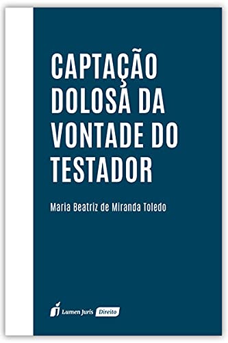 Ler Captação Dolosa Da Vontade Do Testador - 2021, do autor Maria Beatriz De Miranda Toledo Ler Captação Dolosa Da Vontade Do Testador - 2021, do autor Maria Beatriz De Miranda Toledo