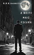 Ler A Noite mais Escura, do autor R.B.R. Barreto