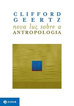 Nova luz sobre a antropologia, do autor Cliford Geertz