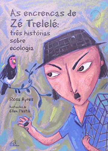 Ler As Encrencas de Zé Trelelé. Três Histórias Sobre Ecologia, do autor Rosa Ayres; Ellen Pestili