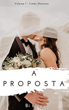 A proposta (Irmãs Jhonsson Livro 1), do autor Bi King