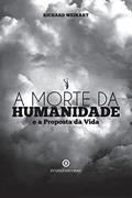 Ler A Morte da Humanidade e a Proposta da Vida, do autor Richard Weikart