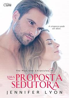 Uma Proposta Sedutora (The Plus One Chronicles Livro 1), do autor Jennifer Lyon