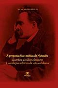 Ler A proposta ético-estética de Nietzsche: da crítica ao último homem à condução artística da vida cotidiana, do autor Dalila Miranda Menezes