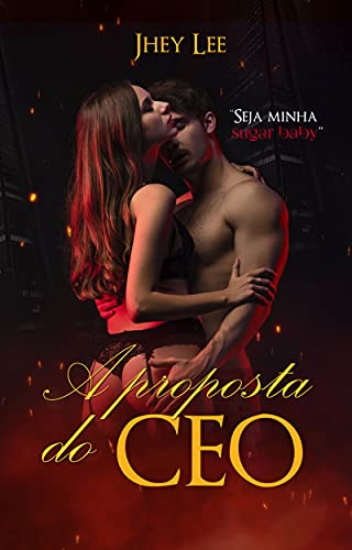 Ler A PROPOSTA DO CEO: Seja minha sugar baby, do autor Jhey Lee
