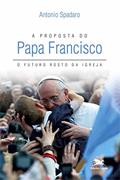 Ler A proposta do Papa Francisco: O futuro rosto da Igreja, do autor Antonio Spadaro Ler A proposta do Papa Francisco: O futuro rosto da Igreja, do autor Antonio Spadaro