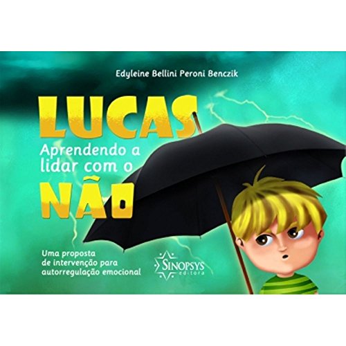 Ler Lucas, Aprendendo a Lidar com o Não: uma Proposta de Intervenção Para Autorregulação Emocional, do autor Edyleine Bellini Peroni Benczik