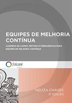 Equipes de melhoria contínua: Caderno de campo: método e ferramentas para equipes de melhoria contínua, do autor Neuza Chaves