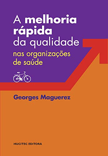 Ler A melhoria rápida da qualidade nas organizações de saúde, do autor Georges Maguerez Ler A melhoria rápida da qualidade nas organizações de saúde, do autor Georges Maguerez