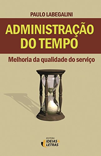 Ler Administração do Tempo: Melhoria da Qualidade do Serviço, do autor Paulo Labegalini Ler Administração do Tempo: Melhoria da Qualidade do Serviço, do autor Paulo Labegalini