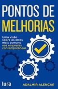 Ler Pontos de Melhorias: Uma visão sobre os erros mais comuns nas empresas contemporâneas, do autor Adalmir Alencar