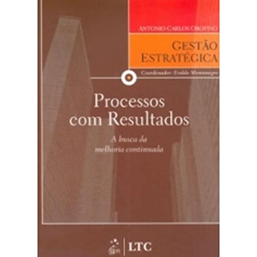 Ler Série Gestão Estratégica - Processos com Resultados a Busca da Melhoria Continuada, do autor Orofino