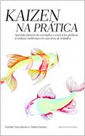 Ler KAIZEN NA PRÁTICA: GUIA PARA EXECUÇÃO DE MELHORIAS EM PROCESSOS, do autor Camila Nascimento; Maíra Fuzatto
