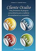 Ler Cliente oculto uma ferramenta de pesquisa extraordinária para a melhoria do atendimento ao consumidor, do autor Cristiano V. C. Castellão Tavares Ler Cliente oculto uma ferramenta de pesquisa extraordinária para a melhoria do atendimento ao consumidor, do autor Cristiano V. C. Castellão Tavares