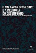 Ler O Balanced Scorecard e a melhoria do desempenho: avançando na gestão pública em uma Organização Militar, do autor Luiza Delamor Braga